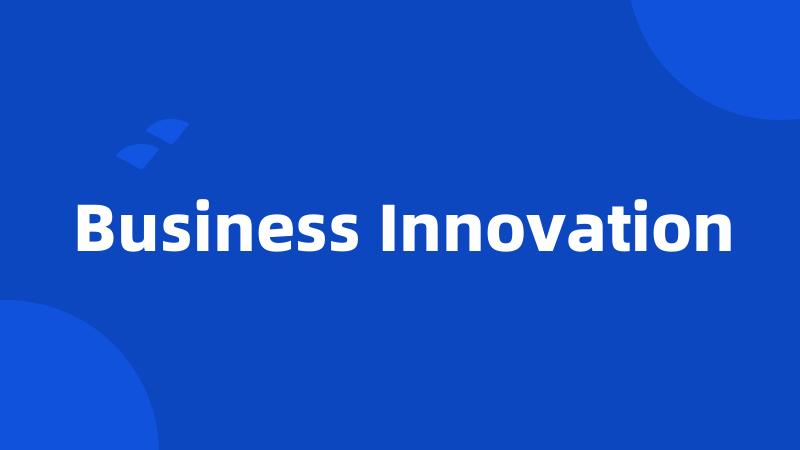 Business Innovation