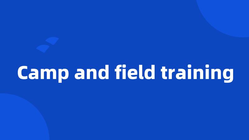 Camp and field training