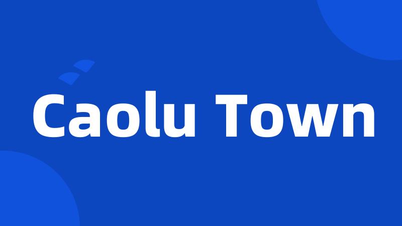 Caolu Town
