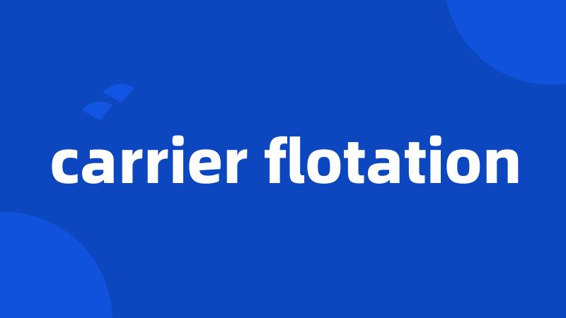 carrier flotation