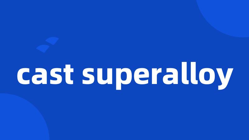 cast superalloy