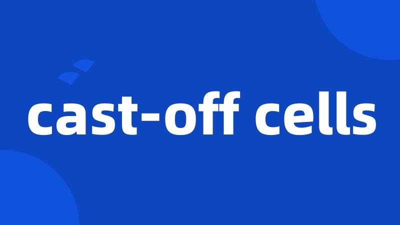 cast-off cells
