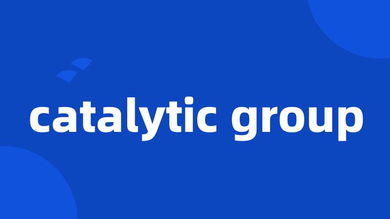 catalytic group
