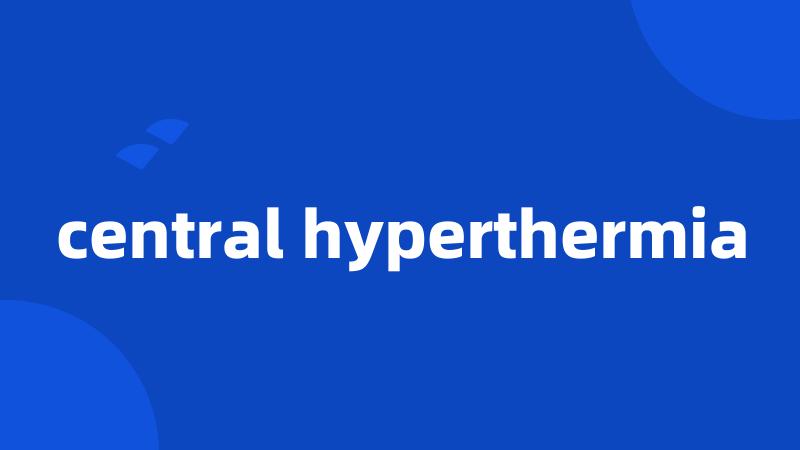 central hyperthermia
