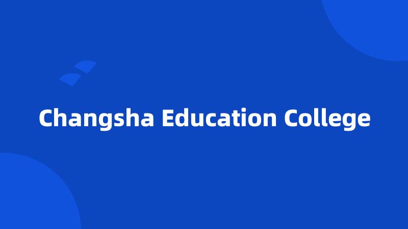 Changsha Education College