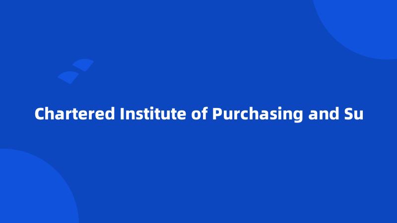 Chartered Institute of Purchasing and Su