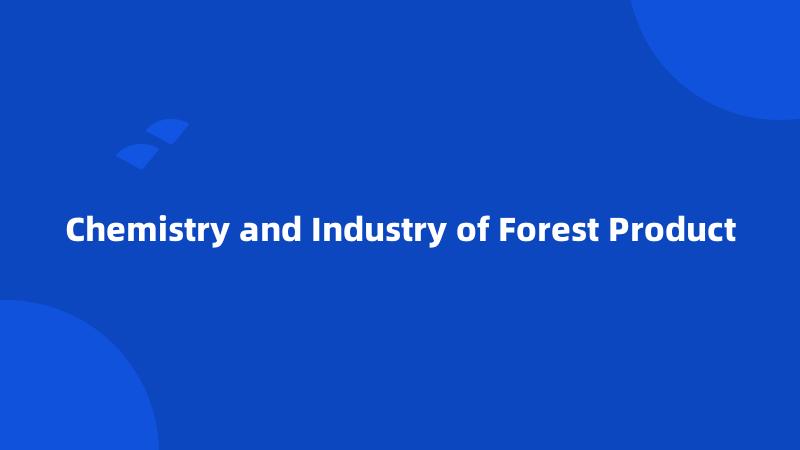 Chemistry and Industry of Forest Product
