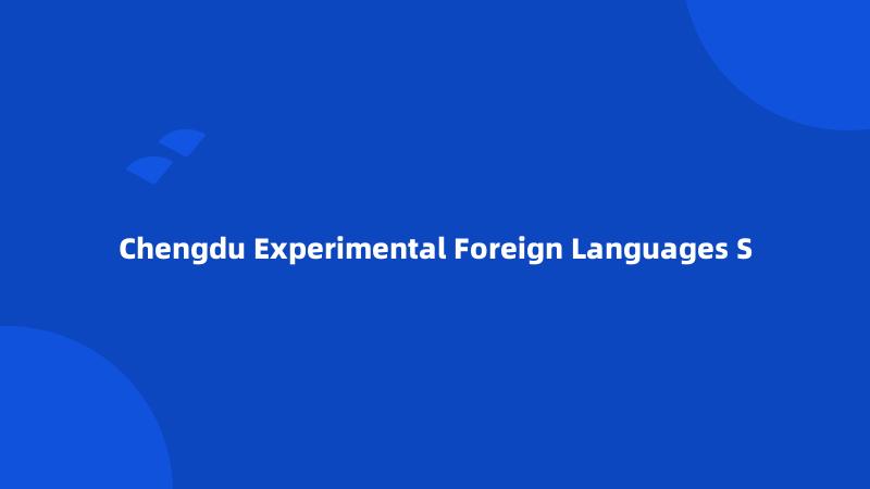 Chengdu Experimental Foreign Languages S