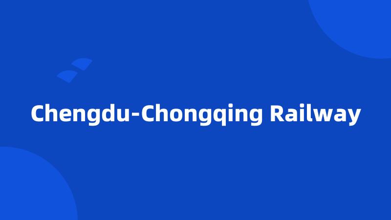 Chengdu-Chongqing Railway