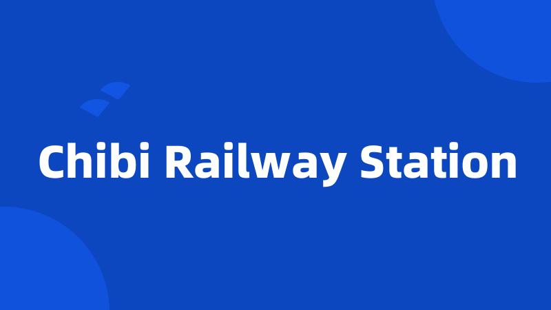 Chibi Railway Station