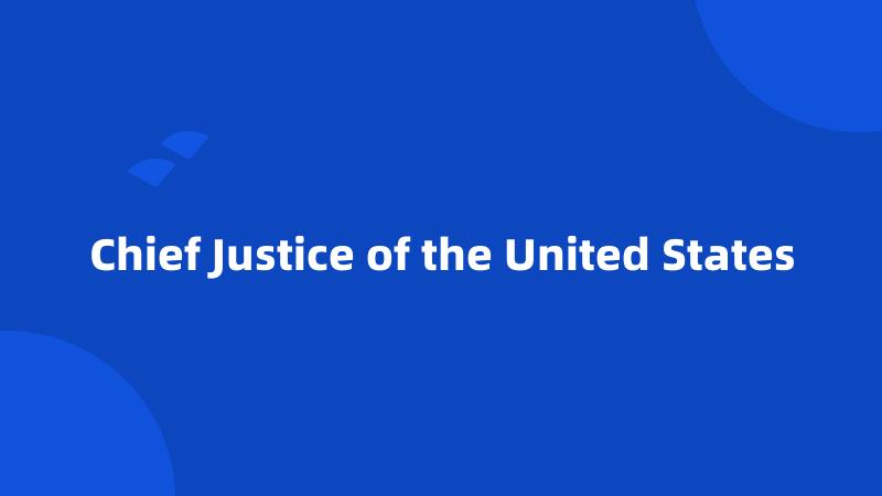 Chief Justice of the United States