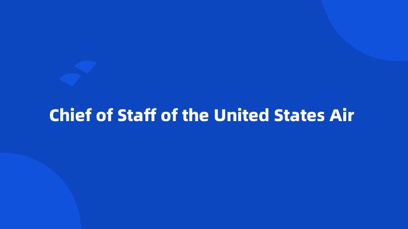 Chief of Staff of the United States Air 