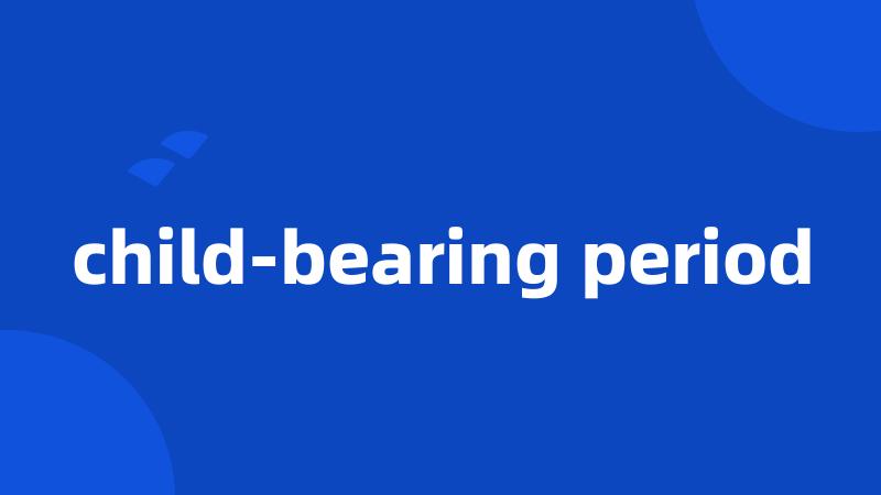 child-bearing period