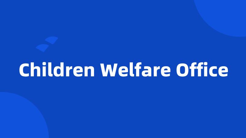 Children Welfare Office