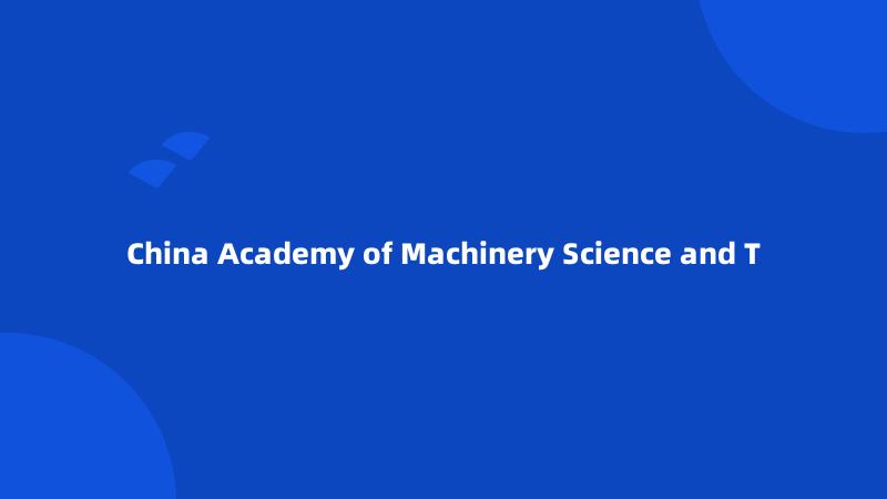 China Academy of Machinery Science and T
