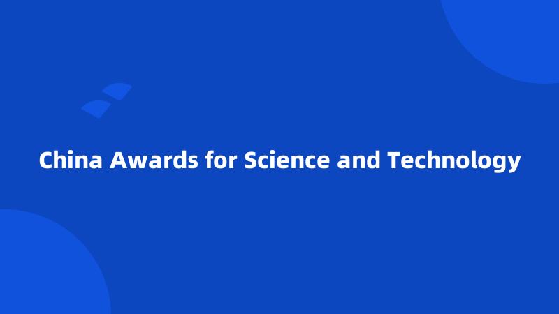 China Awards for Science and Technology