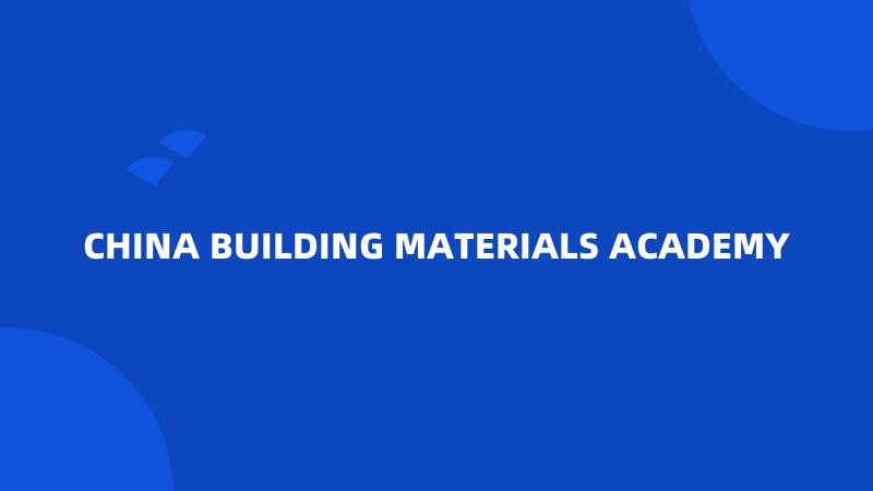 CHINA BUILDING MATERIALS ACADEMY