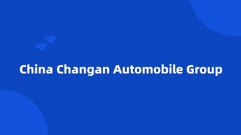 China Changan Automobile Group