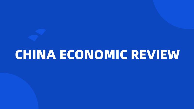 CHINA ECONOMIC REVIEW