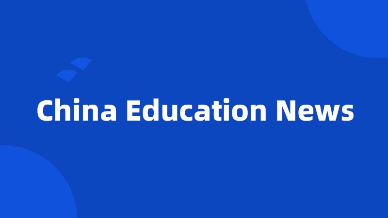 China Education News