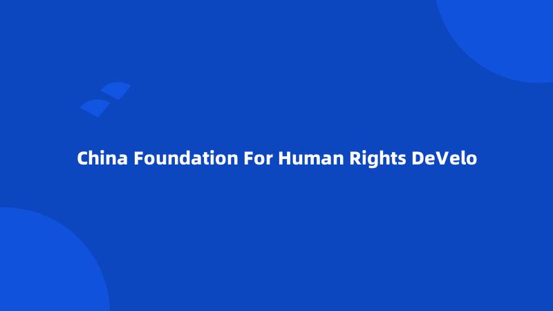China Foundation For Human Rights DeVelo