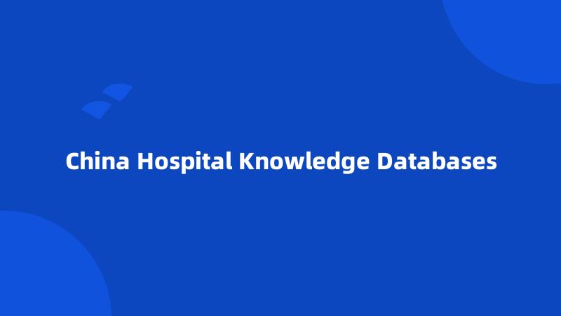 China Hospital Knowledge Databases