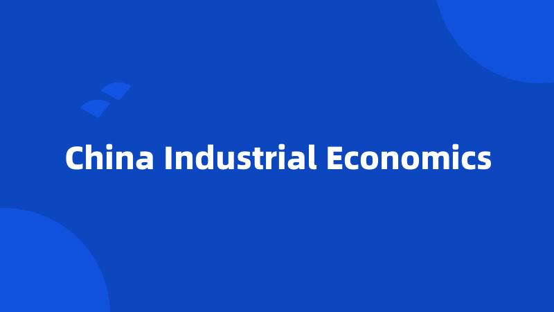 China Industrial Economics