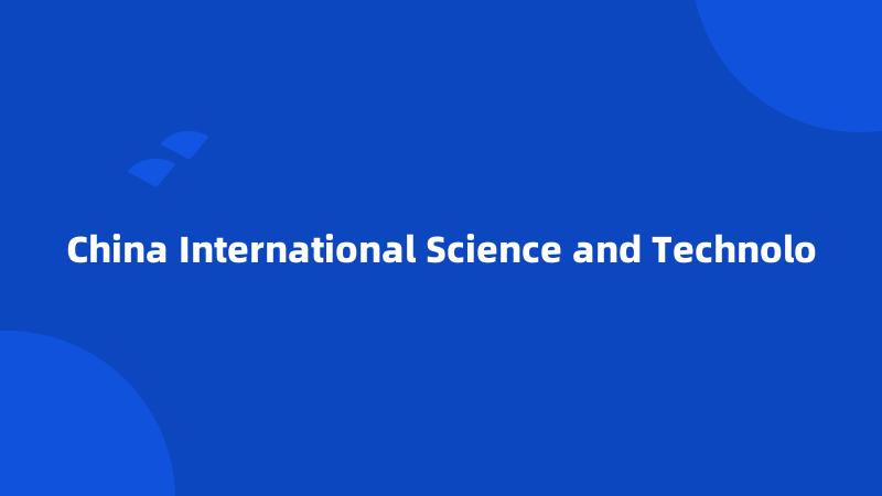 China International Science and Technolo
