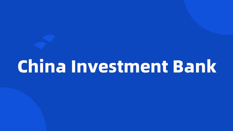 China Investment Bank