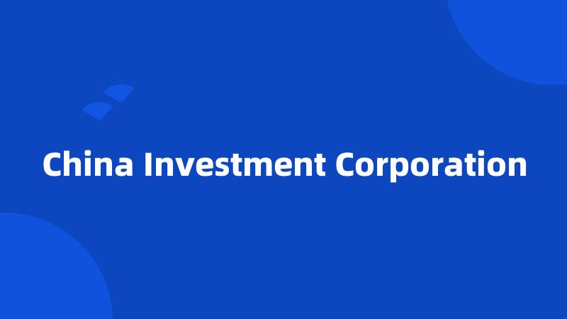 China Investment Corporation