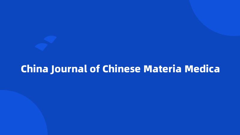 China Journal of Chinese Materia Medica