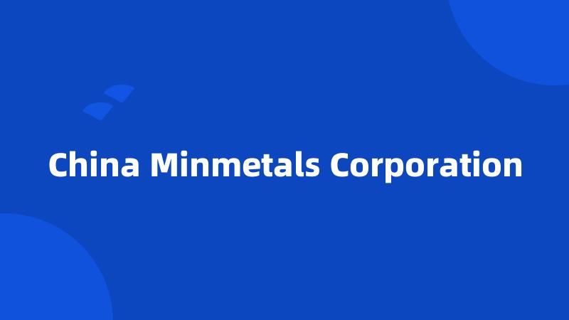 China Minmetals Corporation