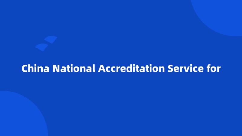 China National Accreditation Service for