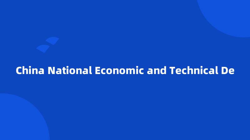 China National Economic and Technical De