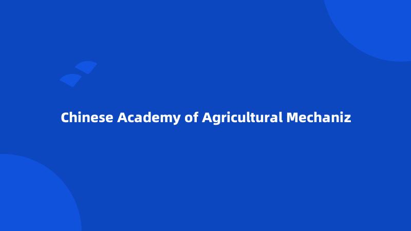 Chinese Academy of Agricultural Mechaniz
