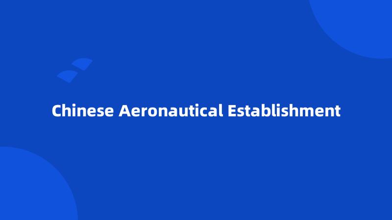 Chinese Aeronautical Establishment