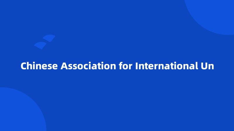 Chinese Association for International Un