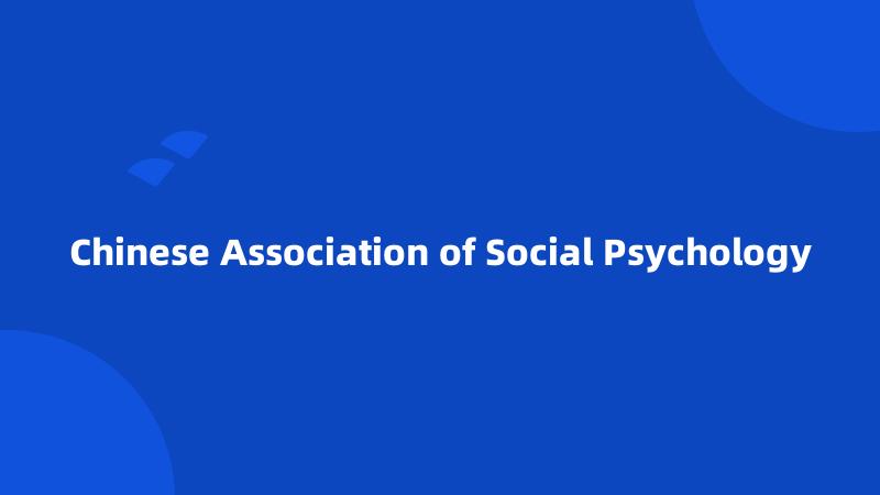 Chinese Association of Social Psychology