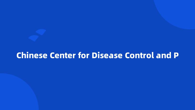 Chinese Center for Disease Control and P
