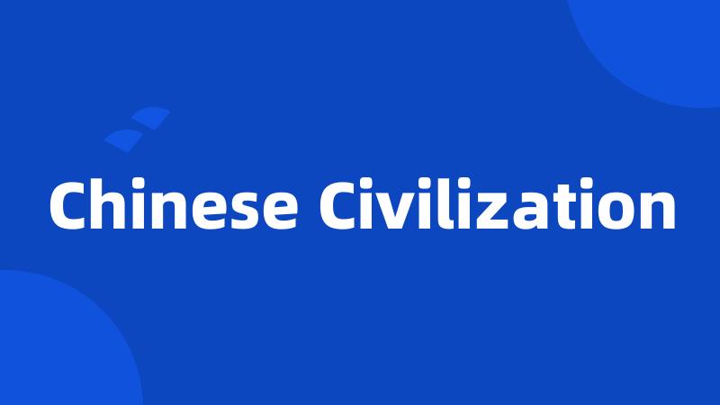 Chinese Civilization