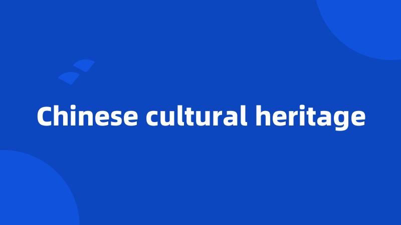 Chinese cultural heritage