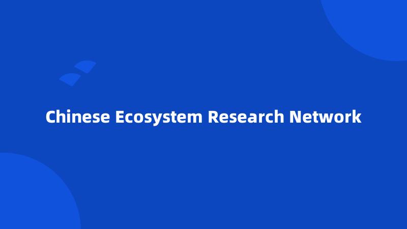 Chinese Ecosystem Research Network