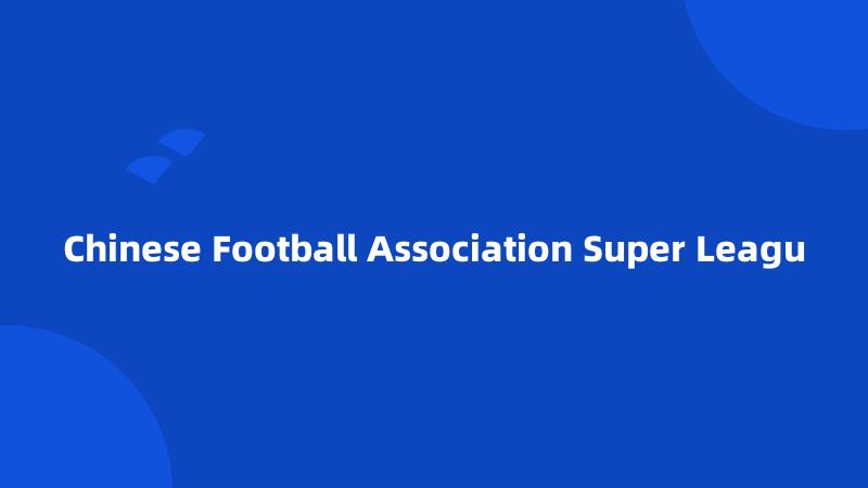 Chinese Football Association Super Leagu