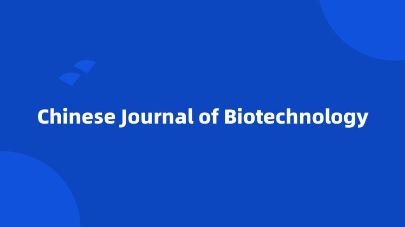 Chinese Journal of Biotechnology