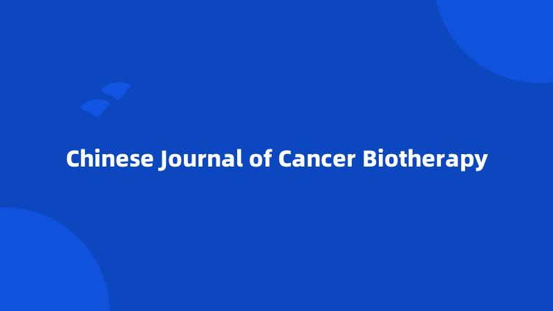 Chinese Journal of Cancer Biotherapy