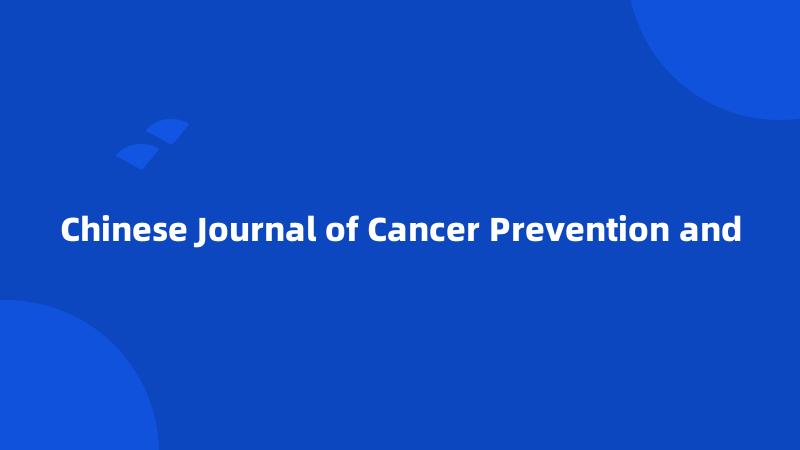 Chinese Journal of Cancer Prevention and