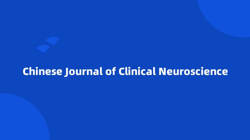 Chinese Journal of Clinical Neuroscience