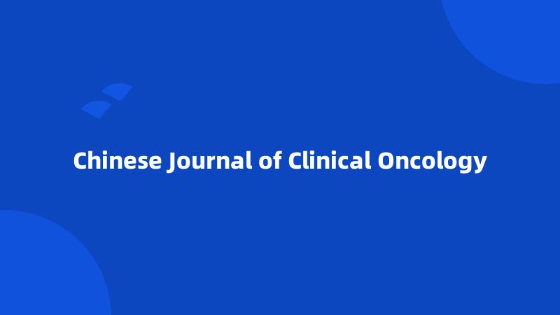 Chinese Journal of Clinical Oncology