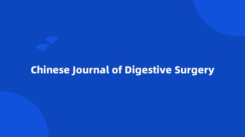Chinese Journal of Digestive Surgery