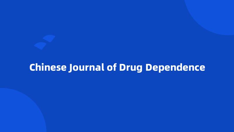 Chinese Journal of Drug Dependence